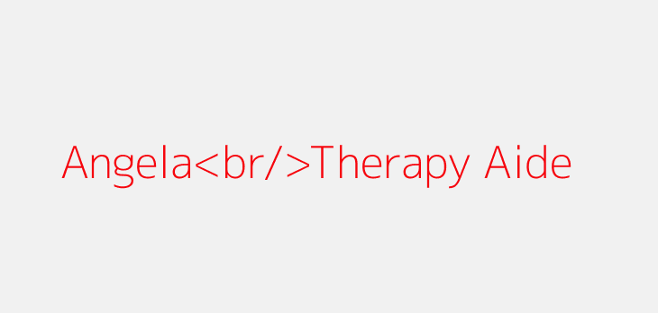 Angela<br/>Therapy Aide